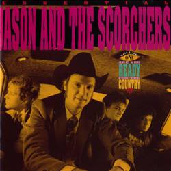 Jason And The Scorchers : Are You Ready For The Country-Essential Jason and the Scorchers: Volume One